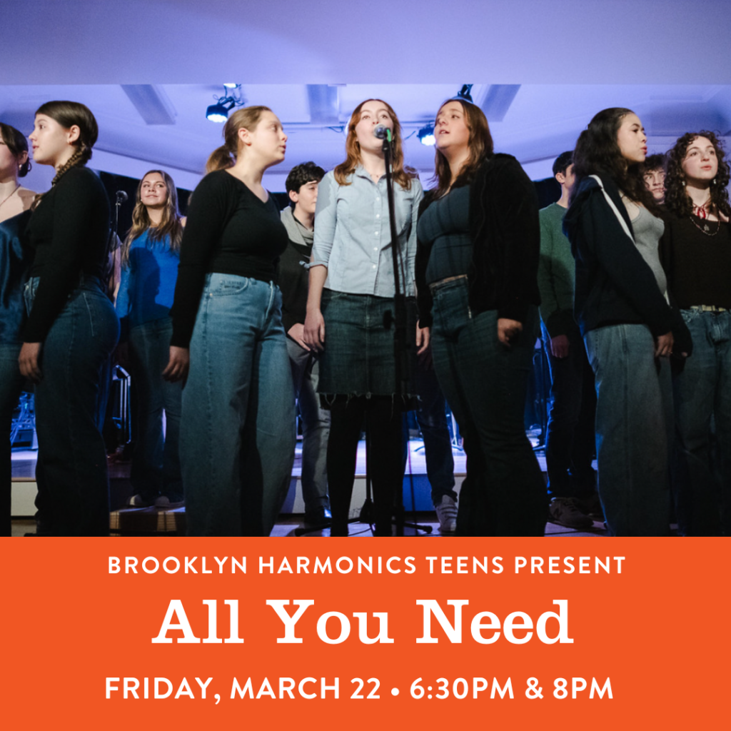 Brooklyn Harmonics Teens Present: ALL YOU NEED