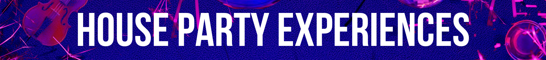 A banner that reads House Party Experiences